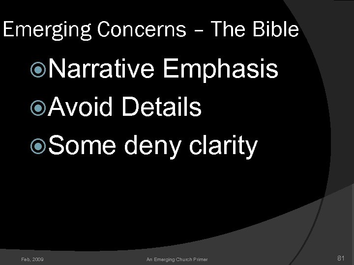 Emerging Concerns – The Bible Narrative Emphasis Avoid Details Some deny clarity Feb, 2009