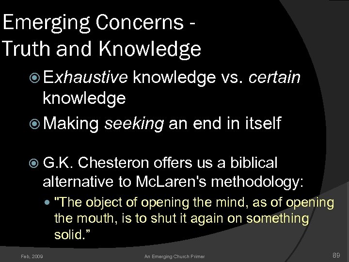 Emerging Concerns Truth and Knowledge Exhaustive knowledge vs. certain knowledge Making seeking an end