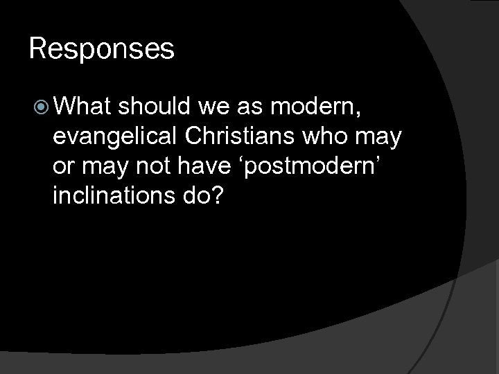 Responses What should we as modern, evangelical Christians who may or may not have