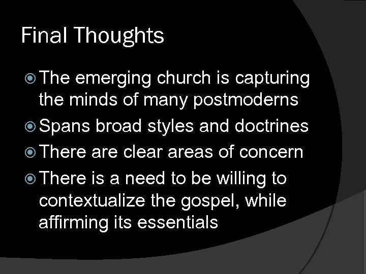 Final Thoughts The emerging church is capturing the minds of many postmoderns Spans broad