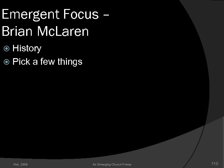 Emergent Focus – Brian Mc. Laren History Pick a few things Feb, 2009 An