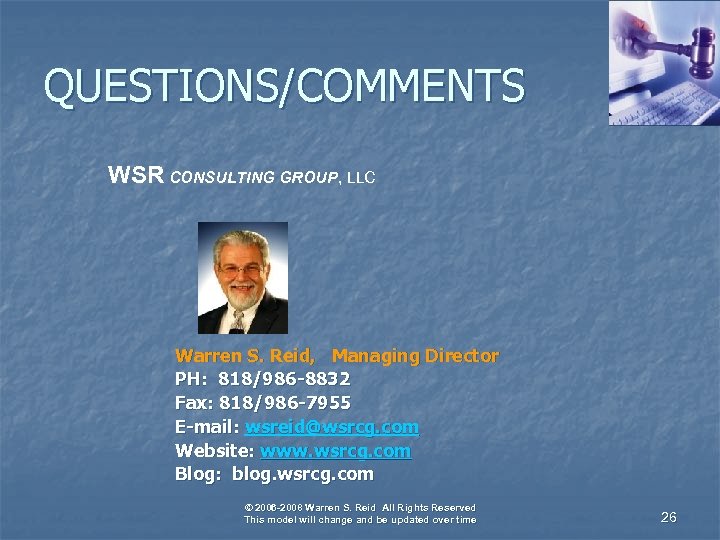 QUESTIONS/COMMENTS WSR CONSULTING GROUP, LLC Warren S. Reid, Managing Director PH: 818/986 -8832 Fax: