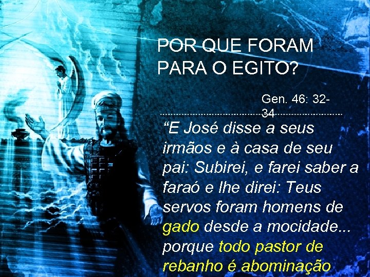 POR QUE FORAM PARA O EGITO? Gen. 46: 3234 “E José disse a seus