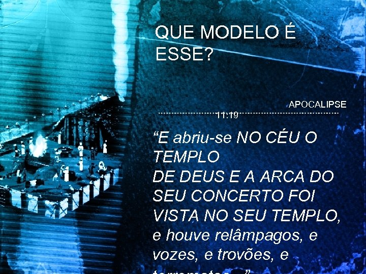 QUE MODELO É ESSE? APOCALIPSE 11: 19 “E abriu-se NO CÉU O TEMPLO DE