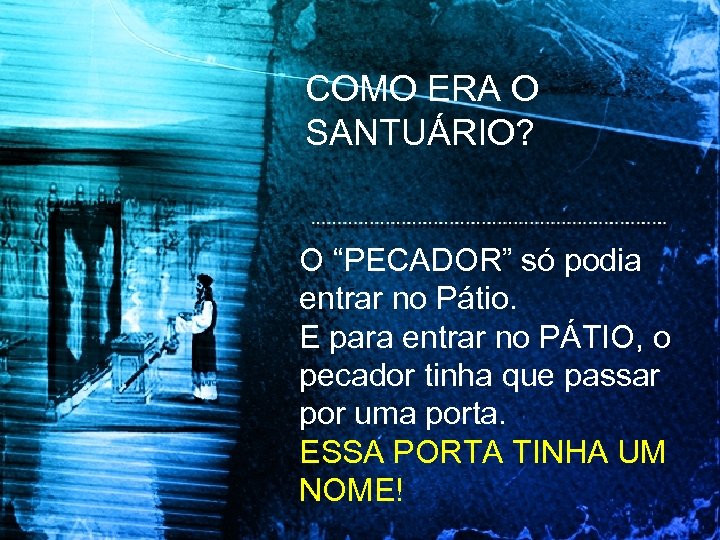 COMO ERA O SANTUÁRIO? O “PECADOR” só podia entrar no Pátio. E para entrar