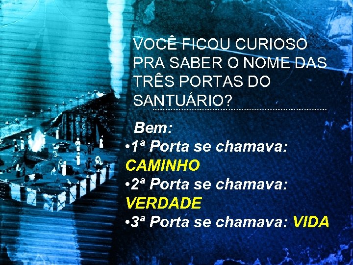 VOCÊ FICOU CURIOSO PRA SABER O NOME DAS TRÊS PORTAS DO SANTUÁRIO? Bem: •