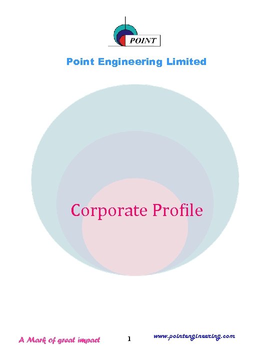 Point Engineering Limited Corporate Profile A Mark of great impact 1 www. pointengineering. com