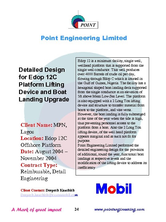 Point Engineering Limited Edop 12 is a minimum facility, single well, wellhead platform that
