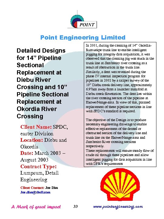 Point Engineering Limited In 2001, during the cleaning of 14” Okordia. Rumuekpe trunk line