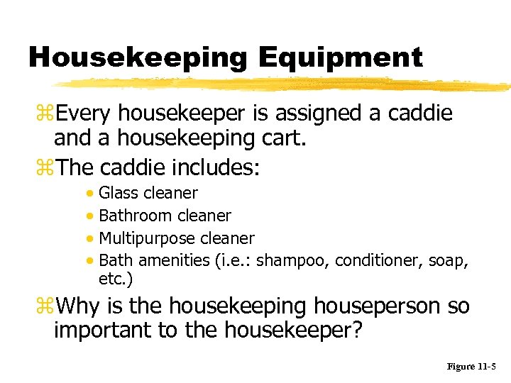 Housekeeping Equipment z. Every housekeeper is assigned a caddie and a housekeeping cart. z.