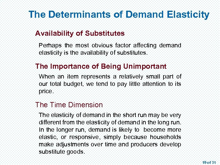 The Determinants of Demand Elasticity Availability of Substitutes Perhaps the most obvious factor affecting