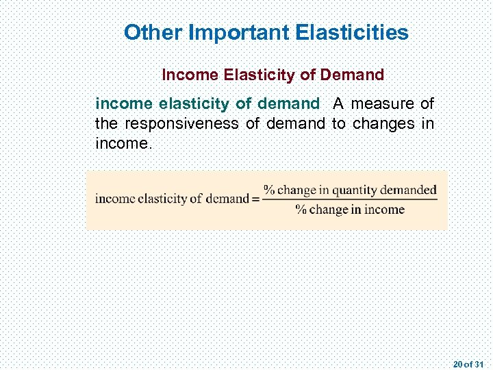 Other Important Elasticities Income Elasticity of Demand income elasticity of demand A measure of