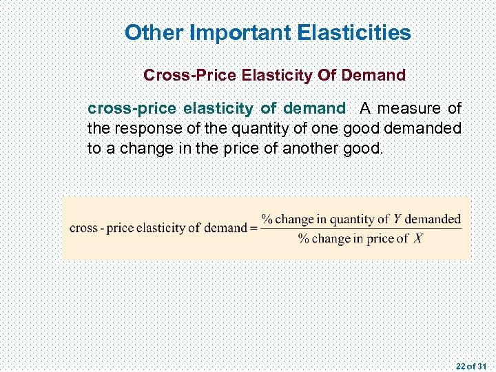Other Important Elasticities Cross-Price Elasticity Of Demand cross-price elasticity of demand A measure of