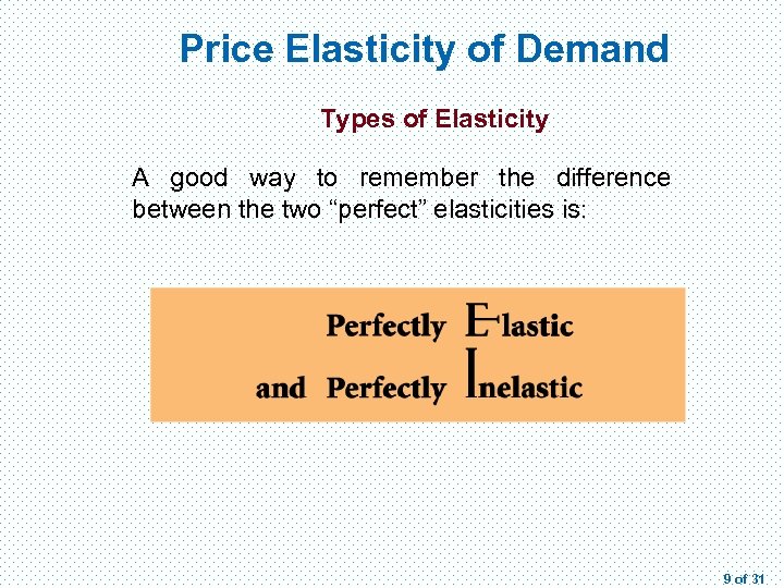 Price Elasticity of Demand Types of Elasticity A good way to remember the difference