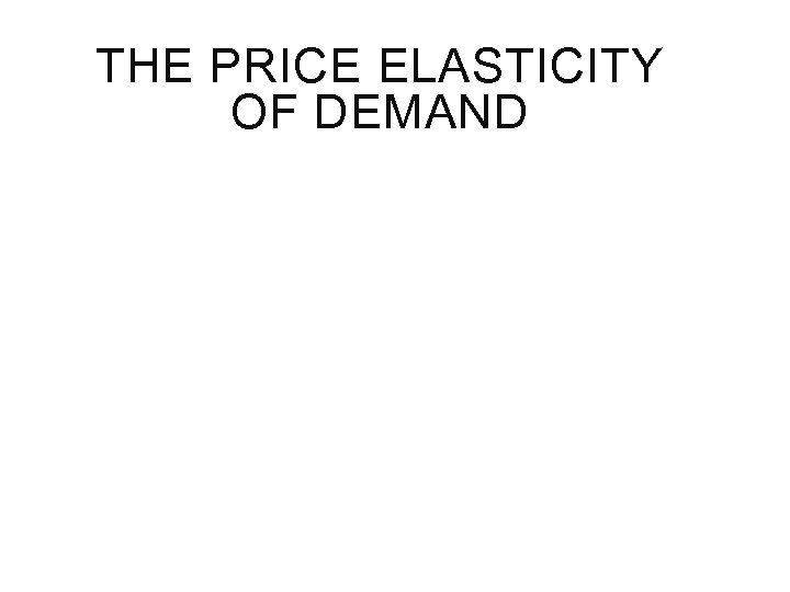 THE PRICE ELASTICITY OF DEMAND 