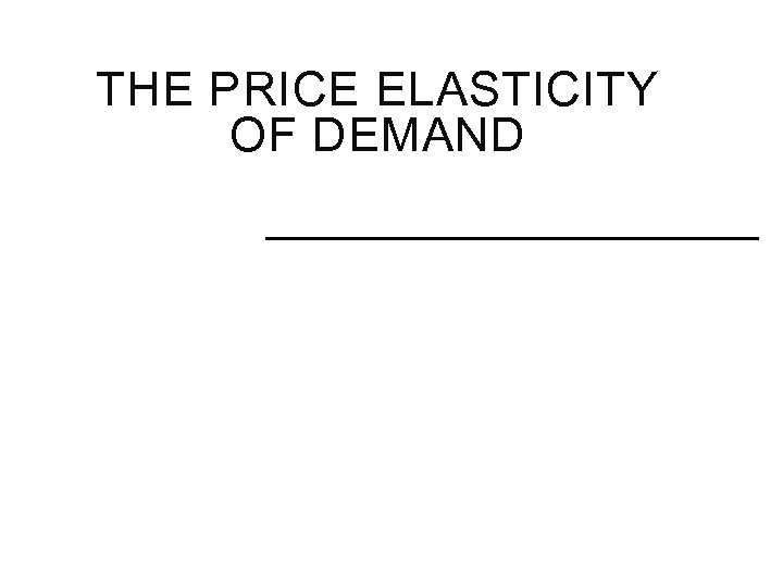 THE PRICE ELASTICITY OF DEMAND 