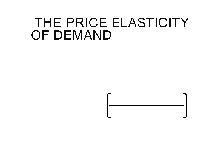 THE PRICE ELASTICITY OF DEMAND 