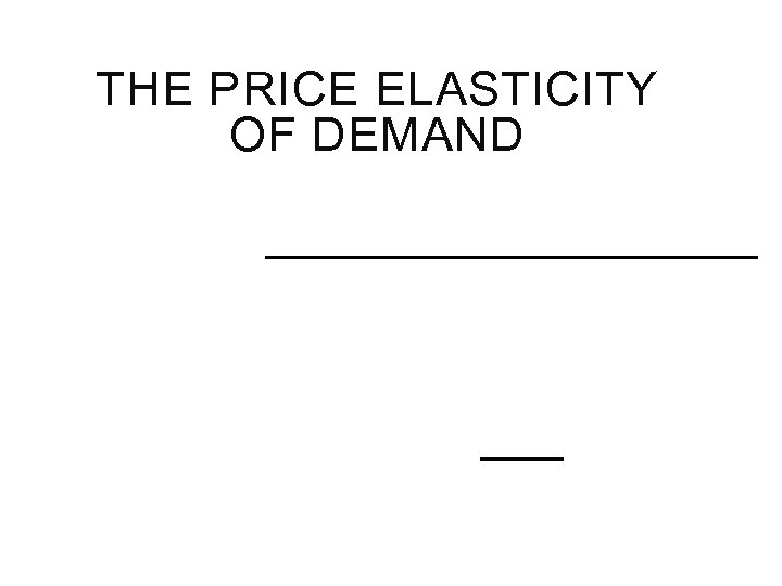THE PRICE ELASTICITY OF DEMAND 