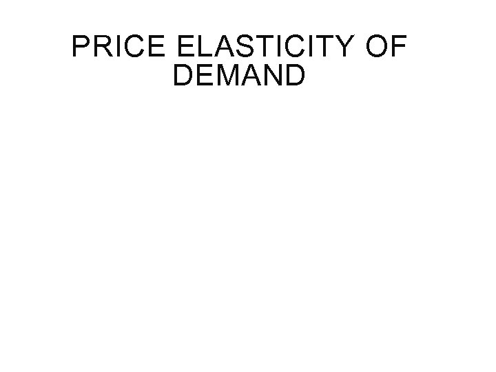 PRICE ELASTICITY OF DEMAND 