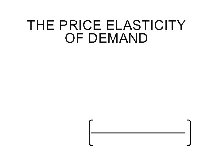 THE PRICE ELASTICITY OF DEMAND 