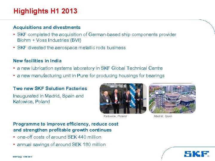 Highlights H 1 2013 Acquisitions and divestments • SKF completed the acquisition of German-based