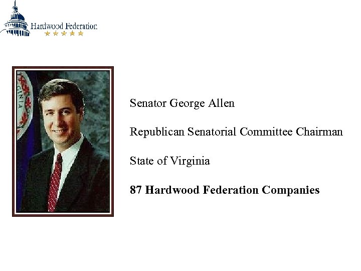 Senator George Allen Republican Senatorial Committee Chairman State of Virginia 87 Hardwood Federation Companies