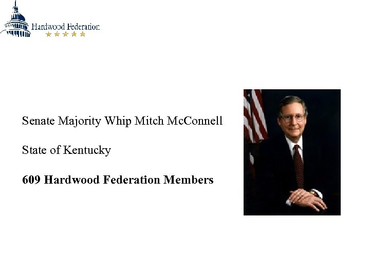 Senate Majority Whip Mitch Mc. Connell State of Kentucky 609 Hardwood Federation Members 