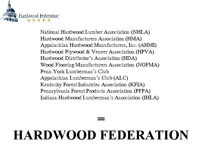 National Hardwood Lumber Association (NHLA) Hardwood Manufacturers Association (HMA) Appalachian Hardwood Manufacturers, Inc. (AHMI)