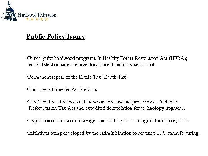 Public Policy Issues • Funding for hardwood programs in Healthy Forest Restoration Act (HFRA);