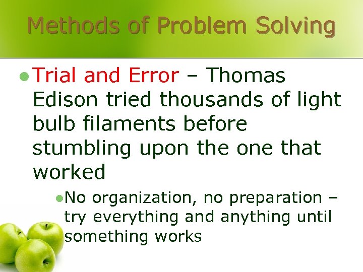Methods of Problem Solving l Trial and Error – Thomas Edison tried thousands of