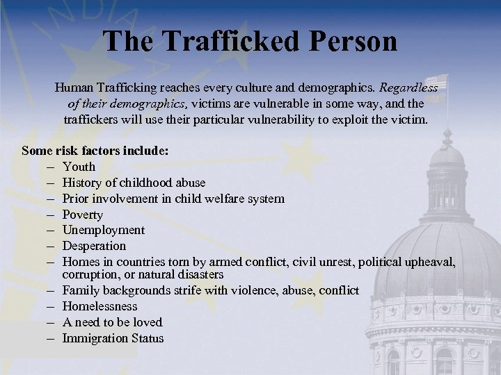 The Trafficked Person Human Trafficking reaches every culture and demographics. Regardless of their demographics,