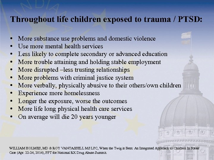 Throughout life children exposed to trauma / PTSD: • • • More substance use