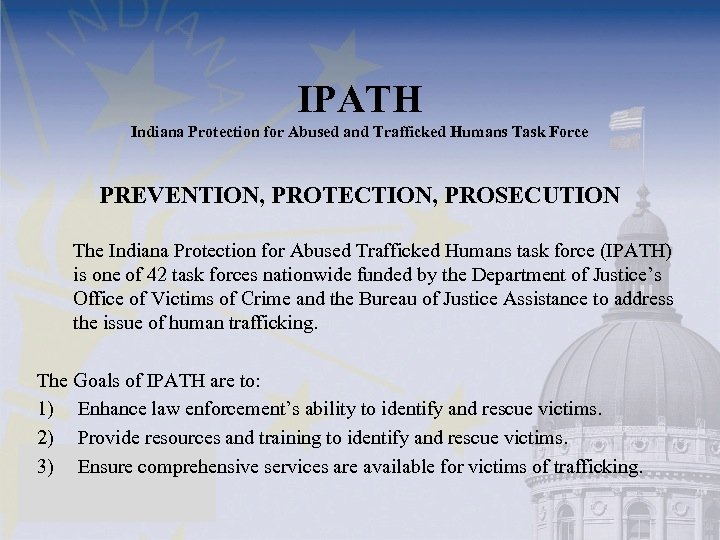 IPATH Indiana Protection for Abused and Trafficked Humans Task Force PREVENTION, PROTECTION, PROSECUTION The