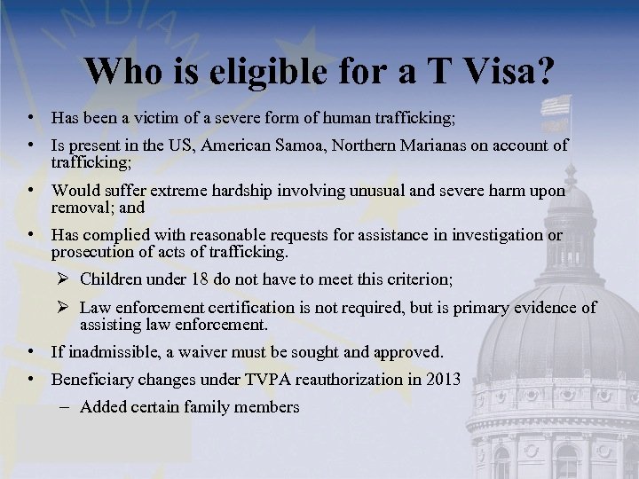 Who is eligible for a T Visa? • Has been a victim of a