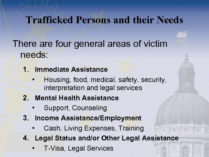 Trafficked Persons and their Needs There are four general areas of victim needs: 1.