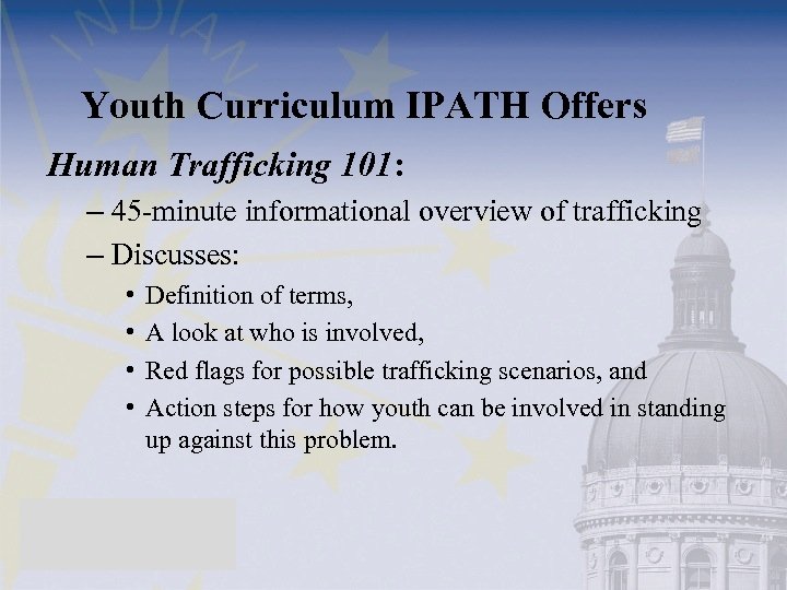 Youth Curriculum IPATH Offers Human Trafficking 101: – 45 -minute informational overview of trafficking