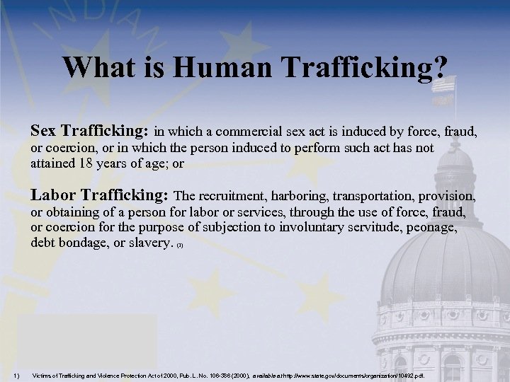 What is Human Trafficking? Sex Trafficking: in which a commercial sex act is induced