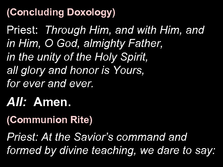 (Concluding Doxology) Priest: Through Him, and with Him, and in Him, O God, almighty