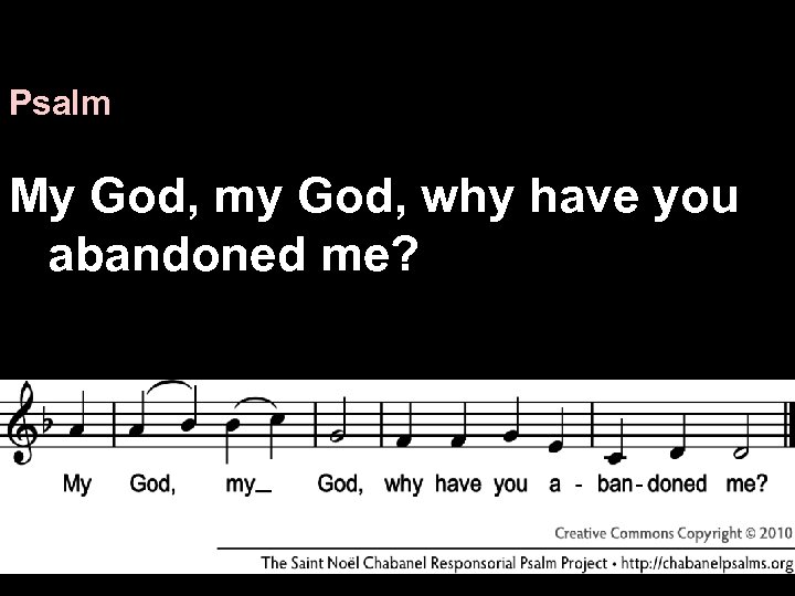 Psalm My God, my God, why have you abandoned me? 