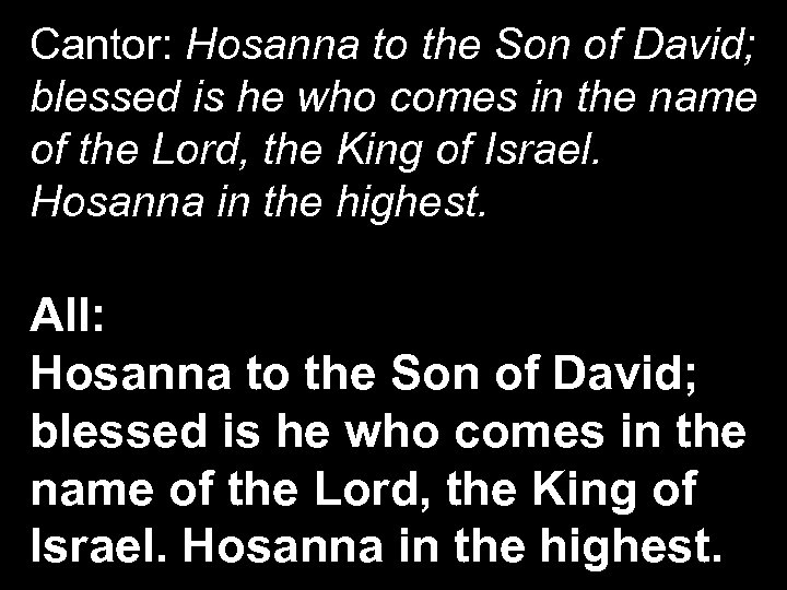 Cantor: Hosanna to the Son of David; blessed is he who comes in the