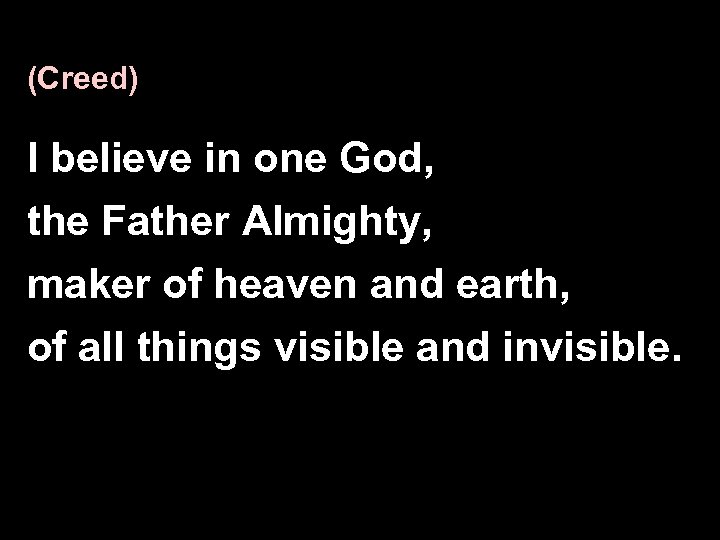 (Creed) I believe in one God, the Father Almighty, maker of heaven and earth,