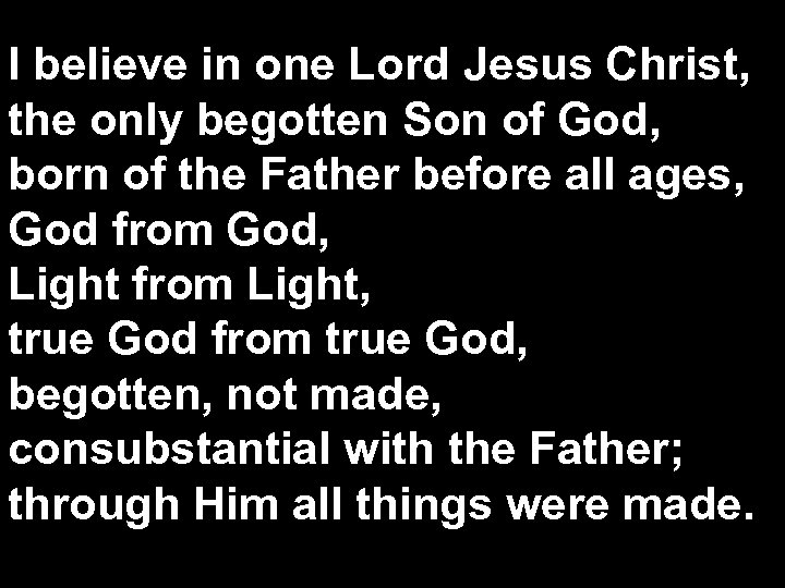 I believe in one Lord Jesus Christ, the only begotten Son of God, born