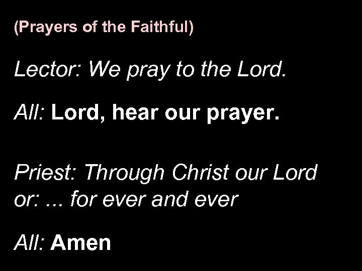 (Prayers of the Faithful) Lector: We pray to the Lord. All: Lord, hear our