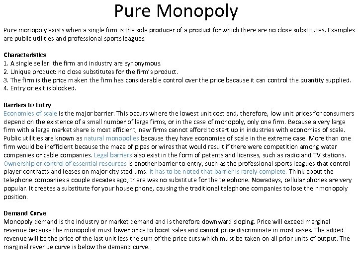 Pure Monopoly Pure monopoly exists when a single firm is the sole producer of