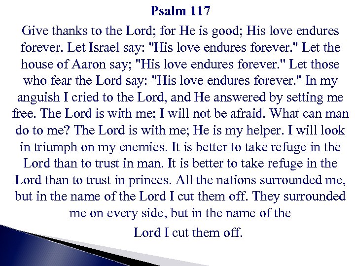 Psalm 117 Give thanks to the Lord; for He is good; His love endures