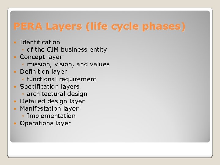 PERA Layers (life cycle phases) Identification ◦ of the CIM business entity Concept layer