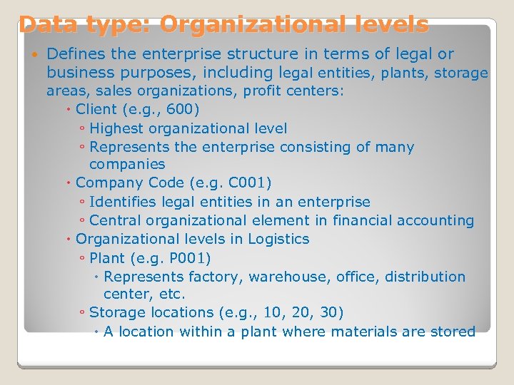 Data type: Organizational levels Defines the enterprise structure in terms of legal or business