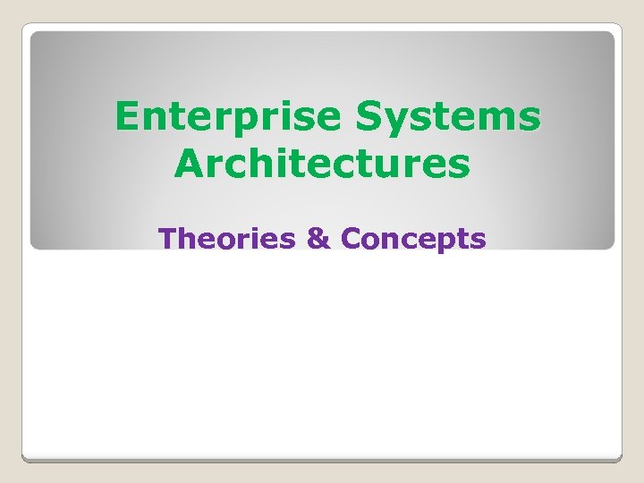 Enterprise Systems Architectures Theories & Concepts 
