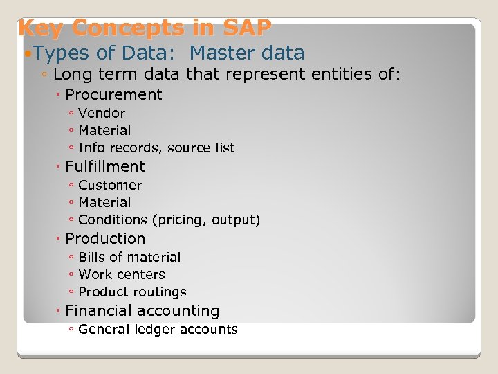 Key Concepts in SAP Types of Data: Master data ◦ Long term data that