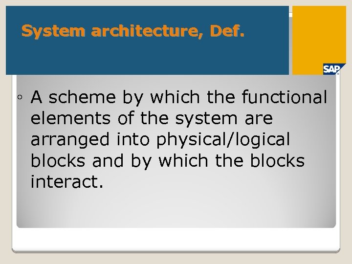 System architecture, Def. ◦ A scheme by which the functional elements of the system